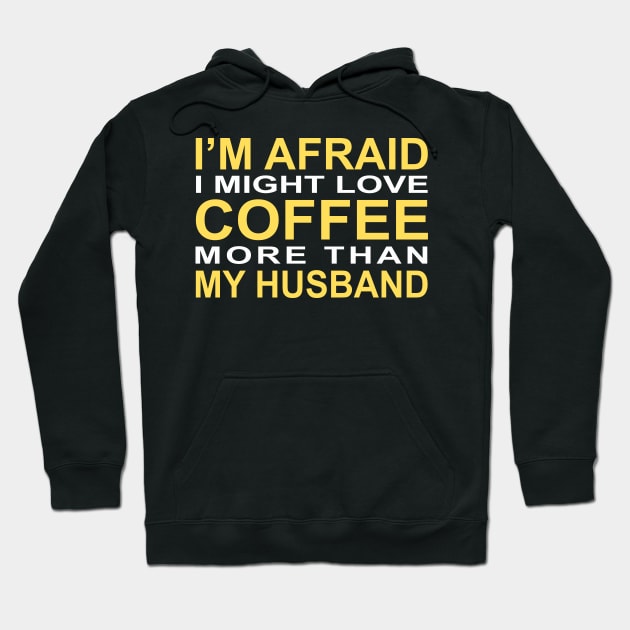 I'm afraid I might love coffee more than my husband Hoodie by CreativeLimes